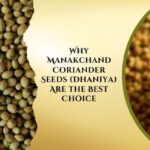 Why Manakchand Coriander Seeds (Dhaniya) Are the Best Choice ?